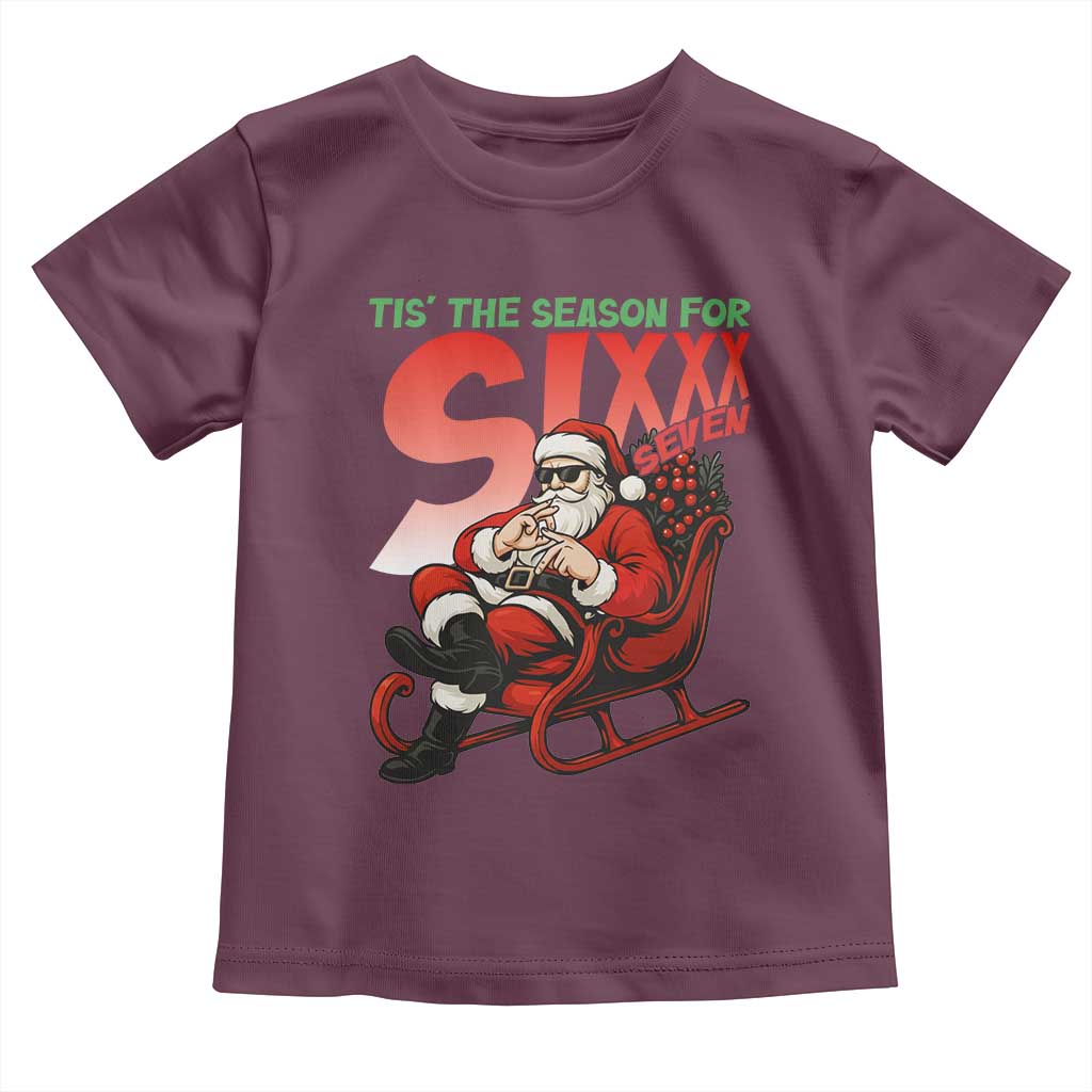 Tis The Season For Sixx Seven Meme Toddler T Shirt Funny Trendy Christmas Party Gift TS12 Maroon Print Your Wear