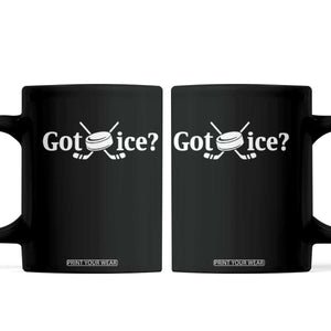 Got Ice Coffee Mug Funny Hockey Lover Gift TS12 Black Print Your Wear