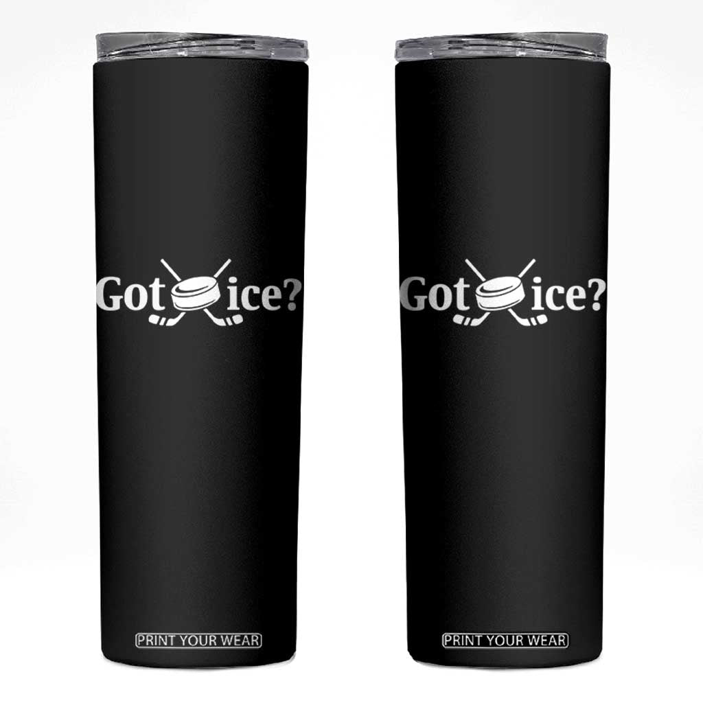 Got Ice Skinny Tumbler Funny Hockey Lover Gift TS12 Black Print Your Wear