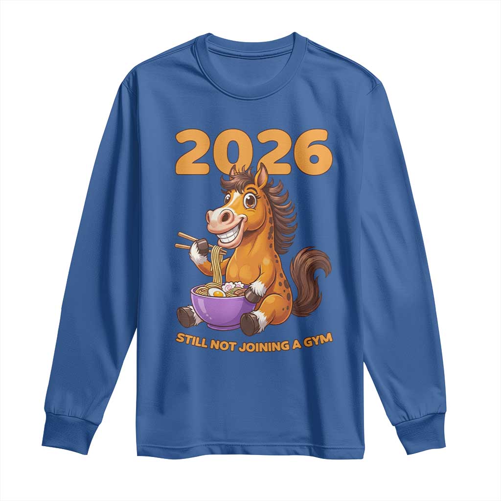 Still Not Joining A Gym Lunar New Year Long Sleeve Shirt Funny Horse Eating Ramen TS12 Royal Blue Print Your Wear