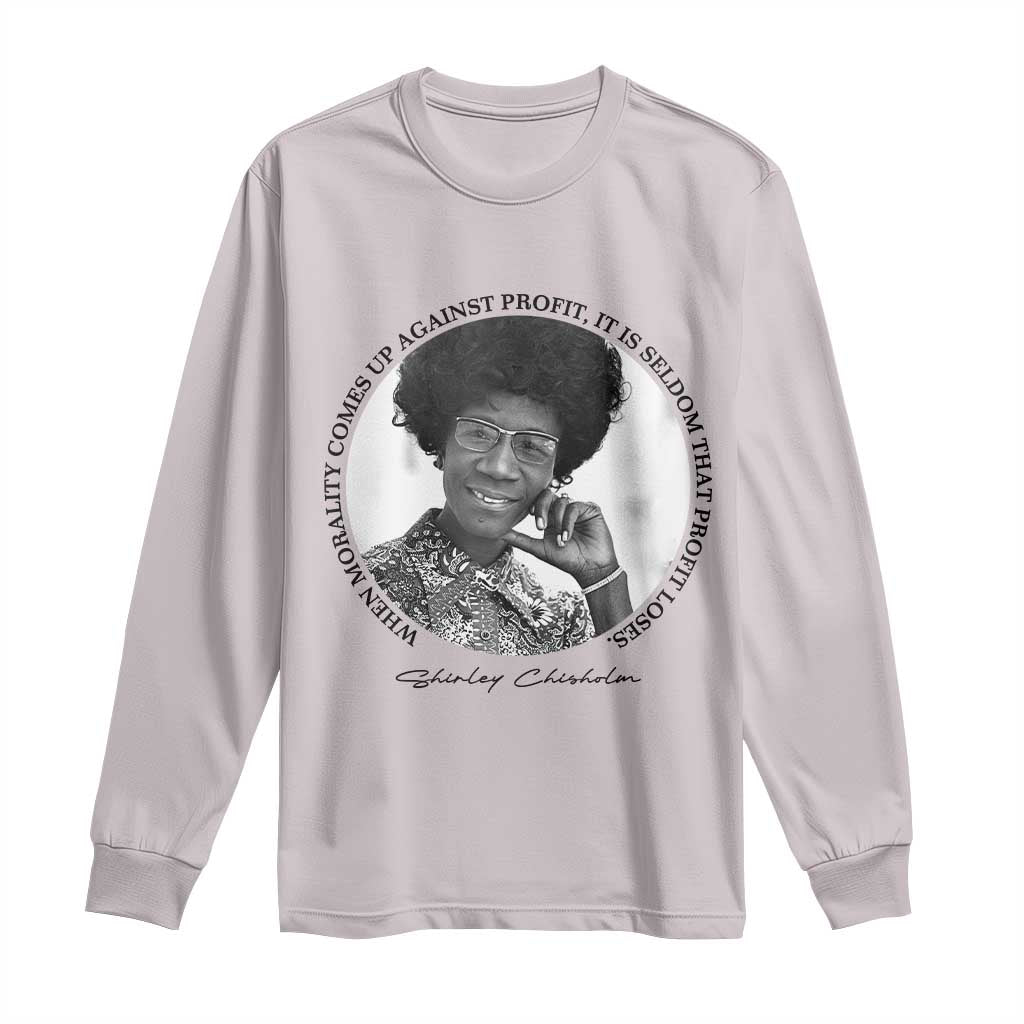 Shirley Chisholm Civil Rights Leader Quote Long Sleeve Shirt When Morality Meets Profit TS12 Ice Gray Print Your Wear