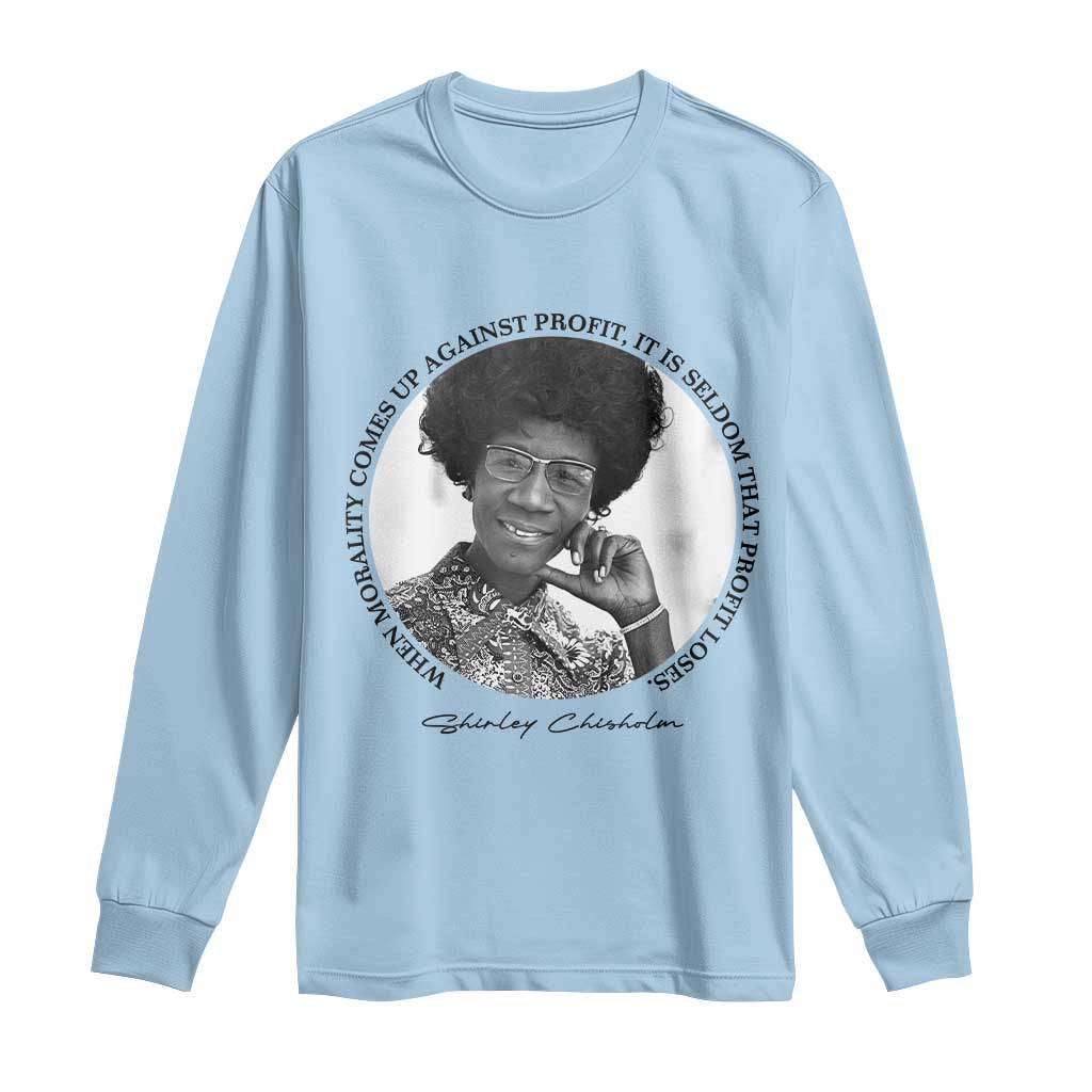 Shirley Chisholm Civil Rights Leader Quote Long Sleeve Shirt When Morality Meets Profit TS12 Light Blue Print Your Wear