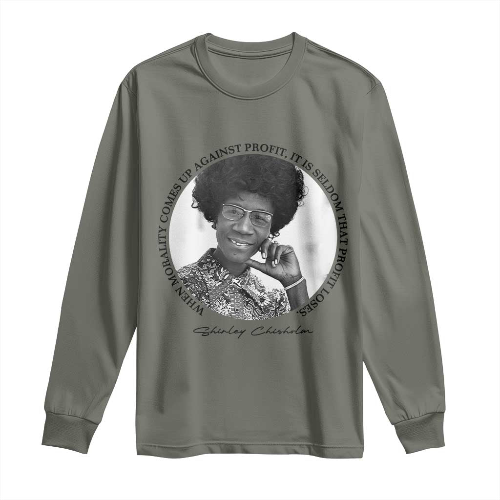 Shirley Chisholm Civil Rights Leader Quote Long Sleeve Shirt When Morality Meets Profit TS12 Military Green Print Your Wear