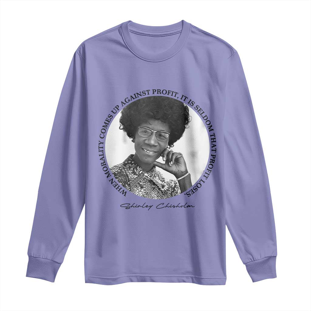 Shirley Chisholm Civil Rights Leader Quote Long Sleeve Shirt When Morality Meets Profit TS12 Violet Print Your Wear