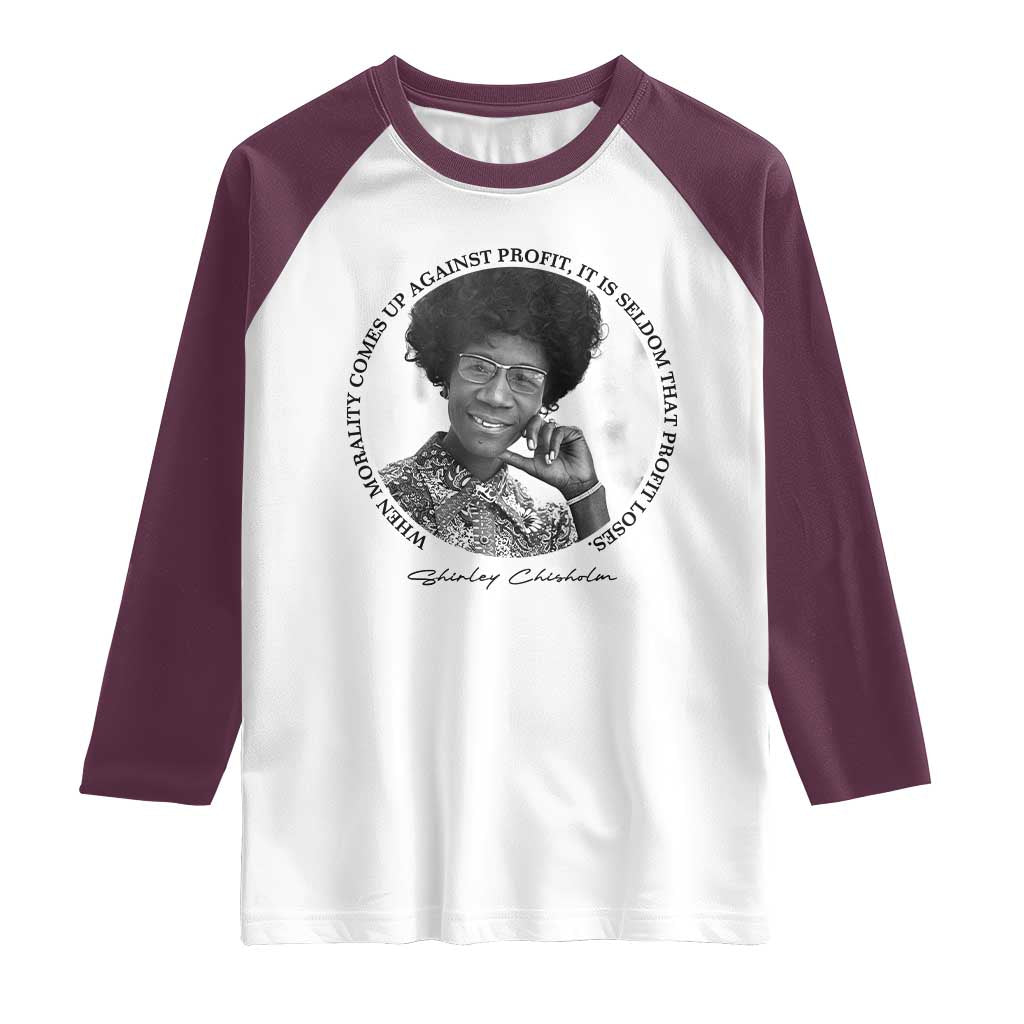 Shirley Chisholm Civil Rights Leader Quote Raglan Shirt When Morality Meets Profit TS12 White Maroon Print Your Wear