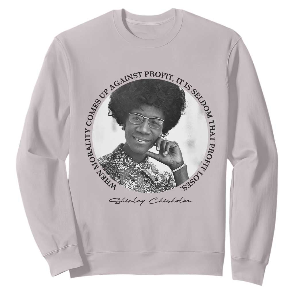 Shirley Chisholm Civil Rights Leader Quote Sweatshirt When Morality Meets Profit TS12 Ice Gray Print Your Wear