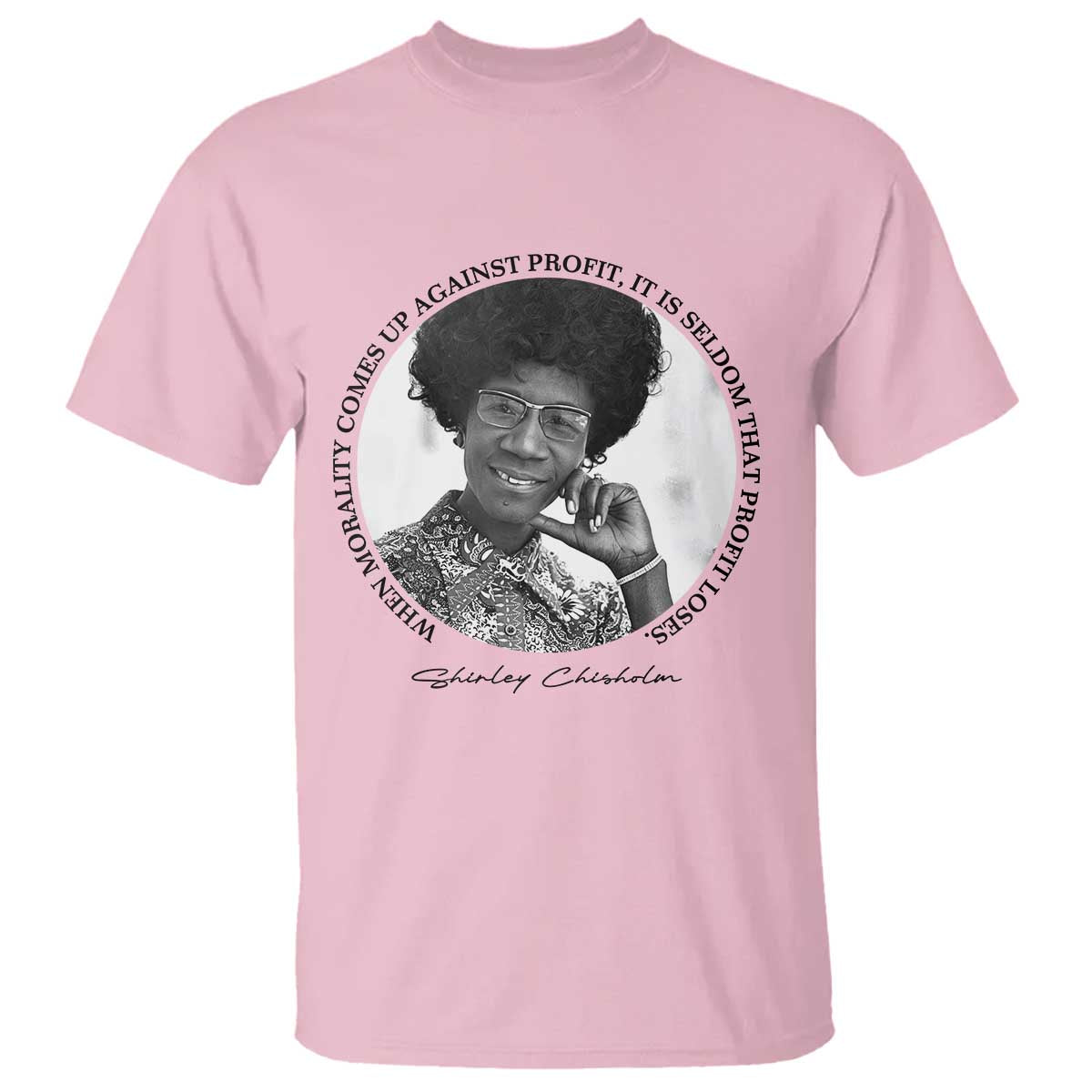 Shirley Chisholm Civil Rights Leader Quote T Shirt When Morality Meets Profit TS12 Light Pink Print Your Wear