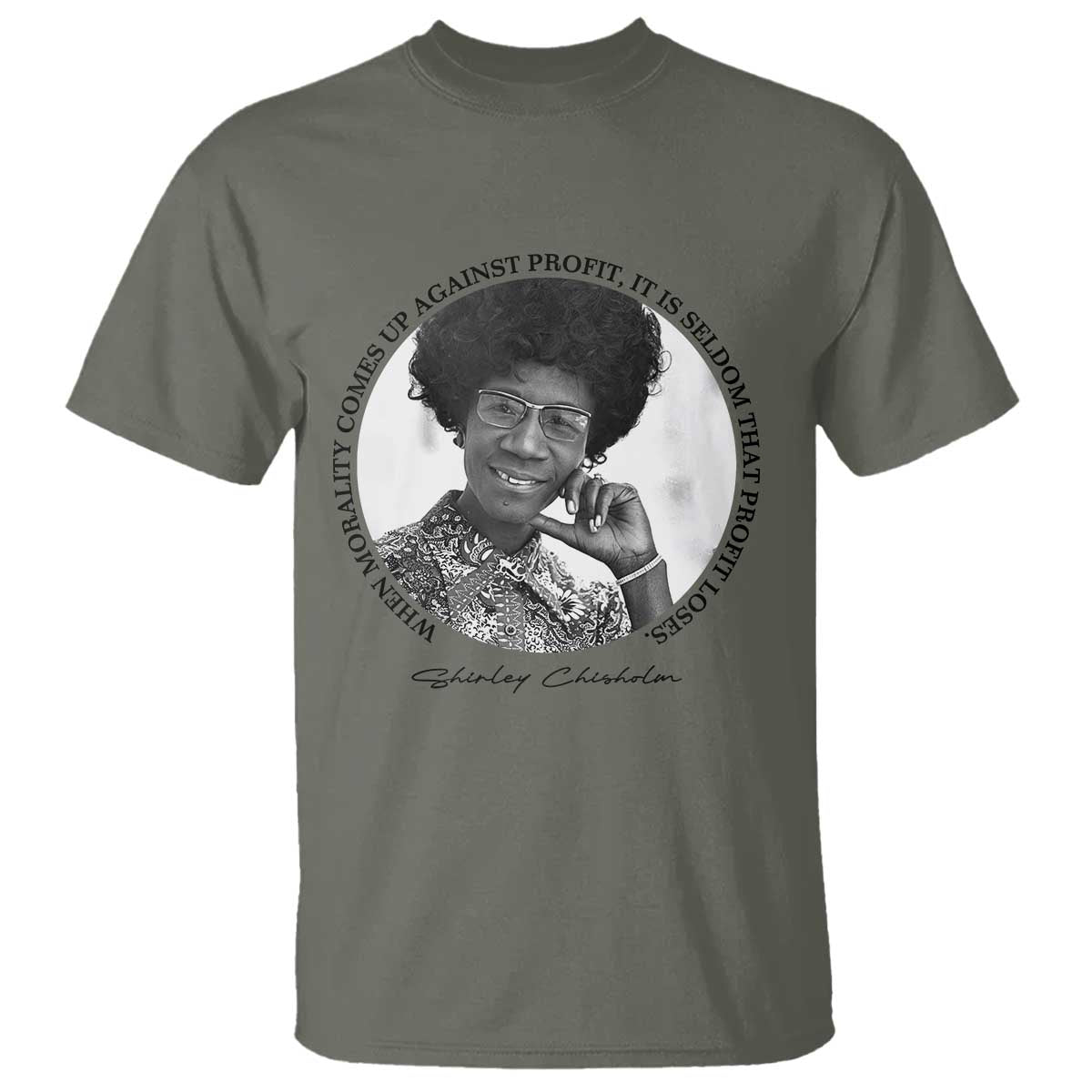 Shirley Chisholm Civil Rights Leader Quote T Shirt When Morality Meets Profit TS12 Military Green Print Your Wear
