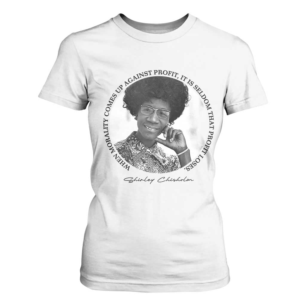 Shirley Chisholm Civil Rights Leader Quote T Shirt For Women When Morality Meets Profit TS12 White Print Your Wear