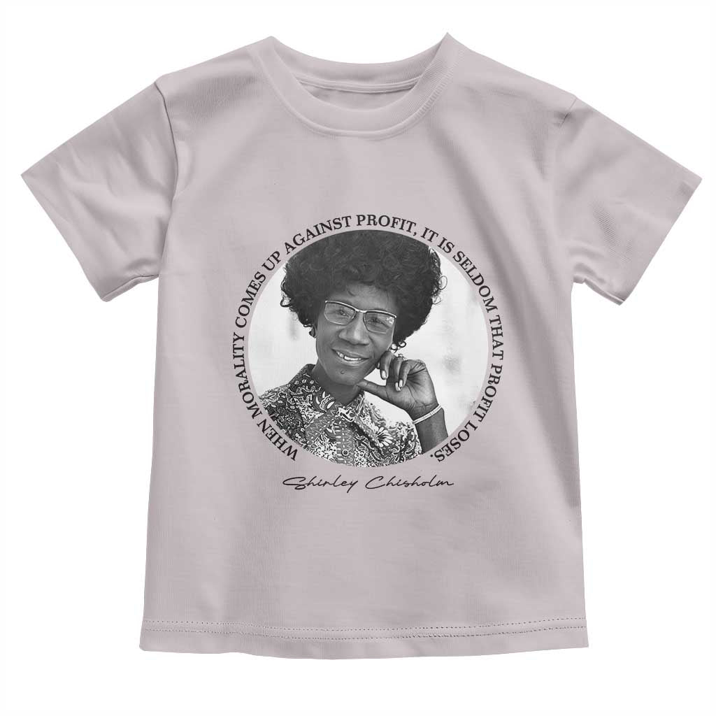 Shirley Chisholm Civil Rights Leader Quote Toddler T Shirt When Morality Meets Profit TS12 Ice Gray Print Your Wear