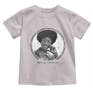 Shirley Chisholm Civil Rights Leader Quote Toddler T Shirt When Morality Meets Profit TS12 Ice Gray Print Your Wear