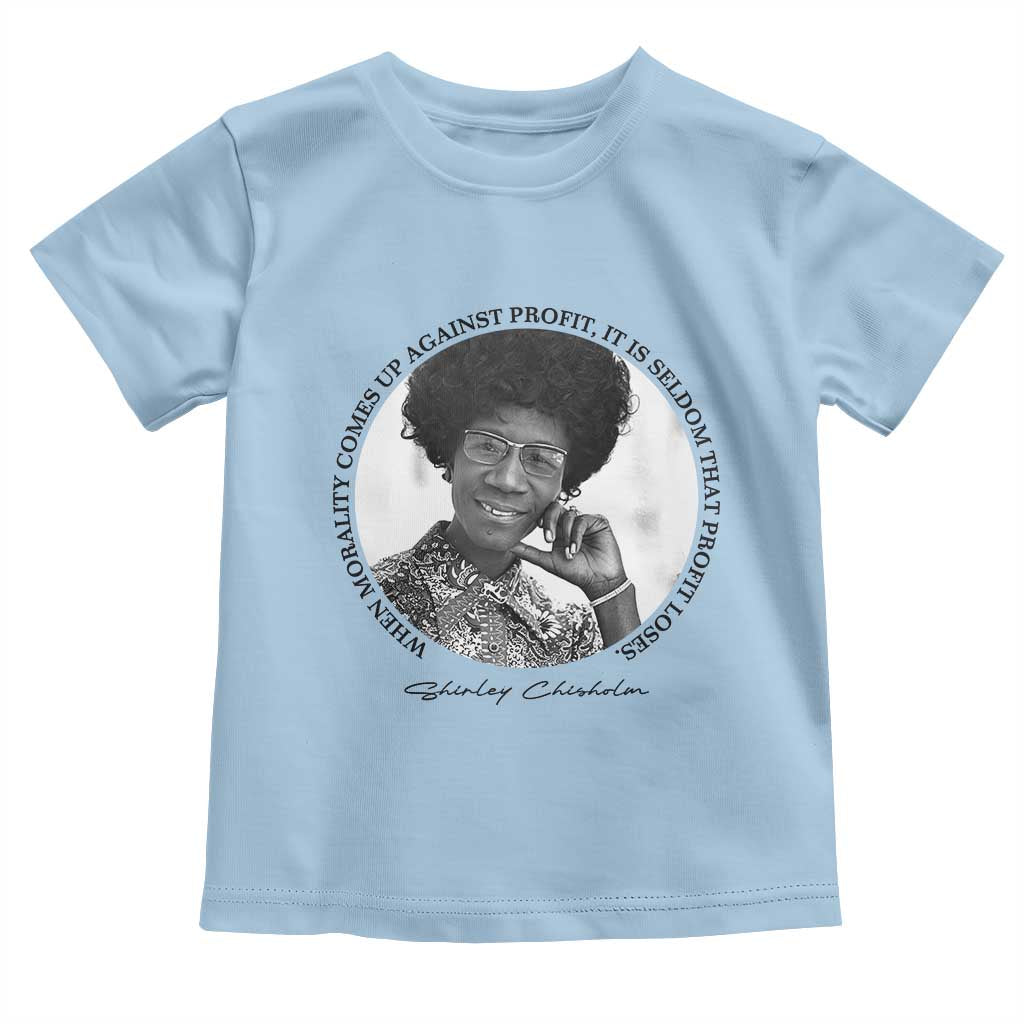 Shirley Chisholm Civil Rights Leader Quote Toddler T Shirt When Morality Meets Profit TS12 Light Blue Print Your Wear