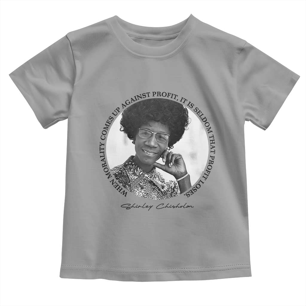Shirley Chisholm Civil Rights Leader Quote Toddler T Shirt When Morality Meets Profit TS12 Sport Gray Print Your Wear