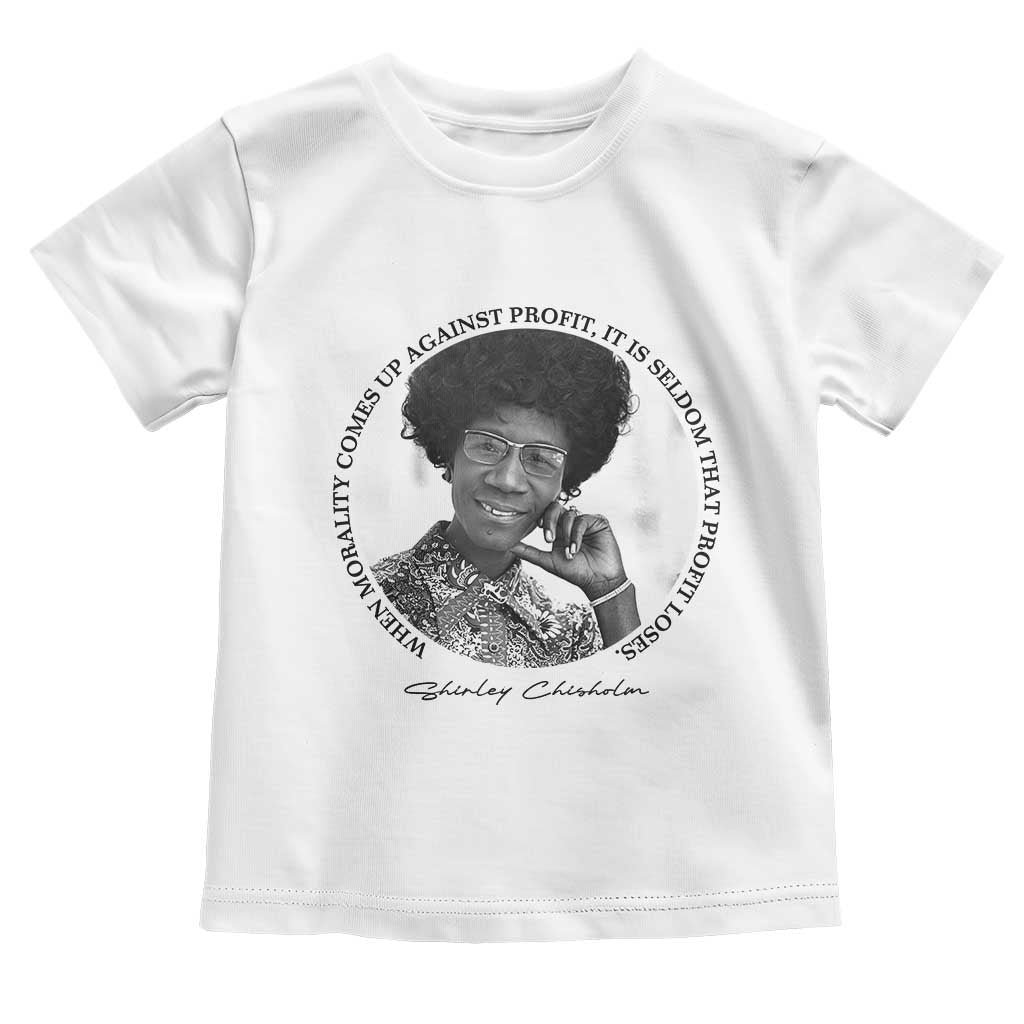 Shirley Chisholm Civil Rights Leader Quote Toddler T Shirt When Morality Meets Profit TS12 White Print Your Wear