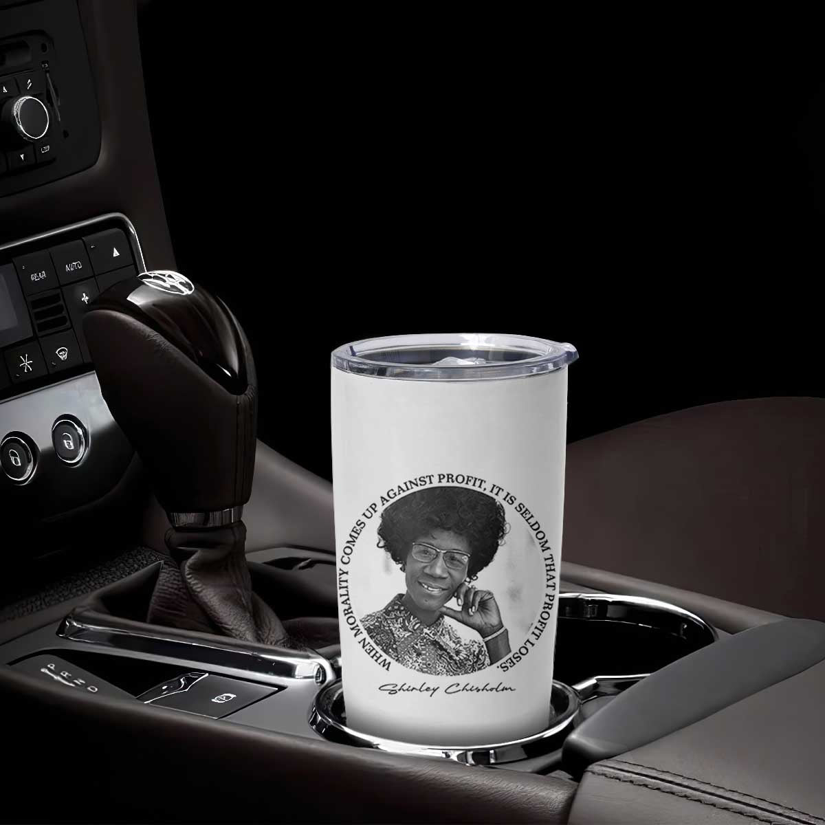 Shirley Chisholm Civil Rights Leader Quote Tumbler Cup When Morality Meets Profit TS12 Print Your Wear