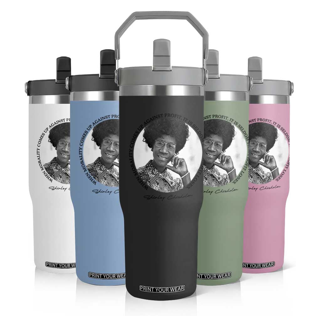 Shirley Chisholm Civil Rights Leader Quote Flip Straw Tumbler When Morality Meets Profit TS12 Print Your Wear