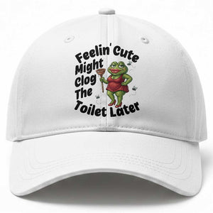 Funny Frog Bathroom Jokes Baseball Cap Feeling Cute Might Clog The Toilet Later TS12 Print Your Wear