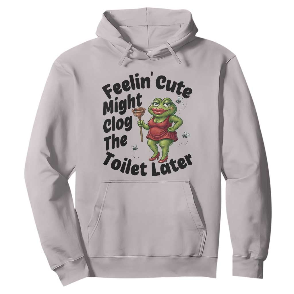 Funny Frog Bathroom Jokes Hoodie Feeling Cute Might Clog The Toilet Later TS12 Ice Gray Print Your Wear