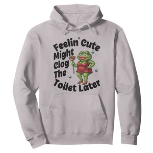 Funny Frog Bathroom Jokes Hoodie Feeling Cute Might Clog The Toilet Later TS12 Ice Gray Print Your Wear