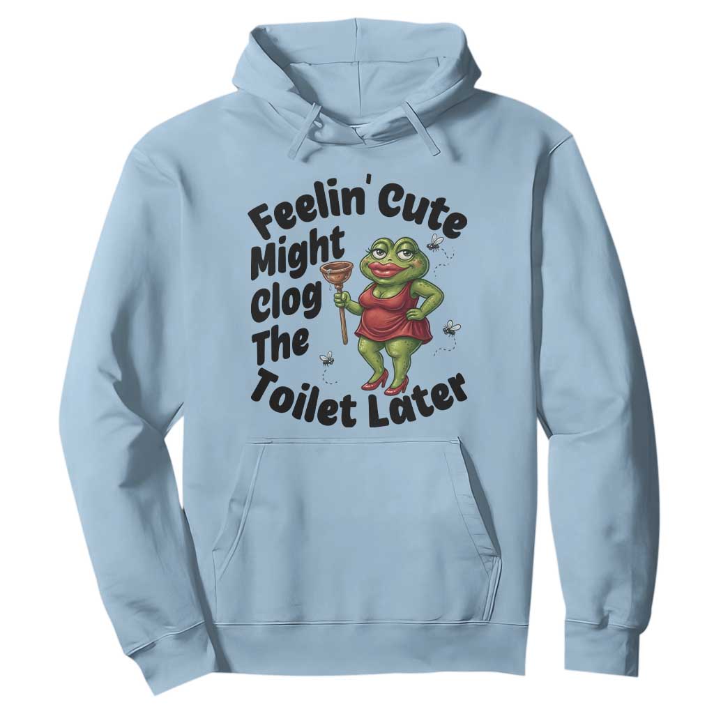 Funny Frog Bathroom Jokes Hoodie Feeling Cute Might Clog The Toilet Later TS12 Light Blue Print Your Wear