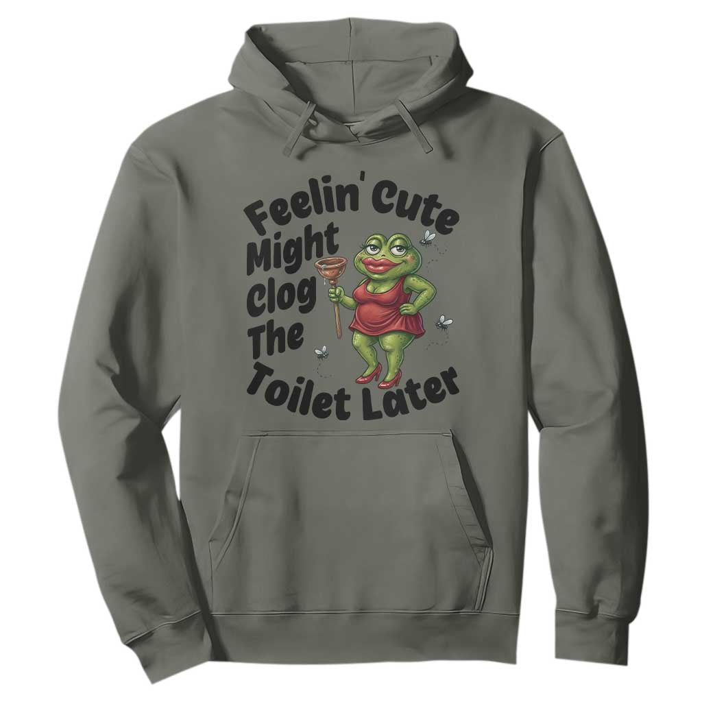 Funny Frog Bathroom Jokes Hoodie Feeling Cute Might Clog The Toilet Later TS12 Military Green Print Your Wear