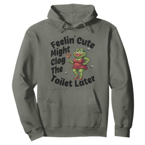 Funny Frog Bathroom Jokes Hoodie Feeling Cute Might Clog The Toilet Later TS12 Military Green Print Your Wear