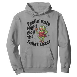 Funny Frog Bathroom Jokes Hoodie Feeling Cute Might Clog The Toilet Later TS12 Sport Gray Print Your Wear