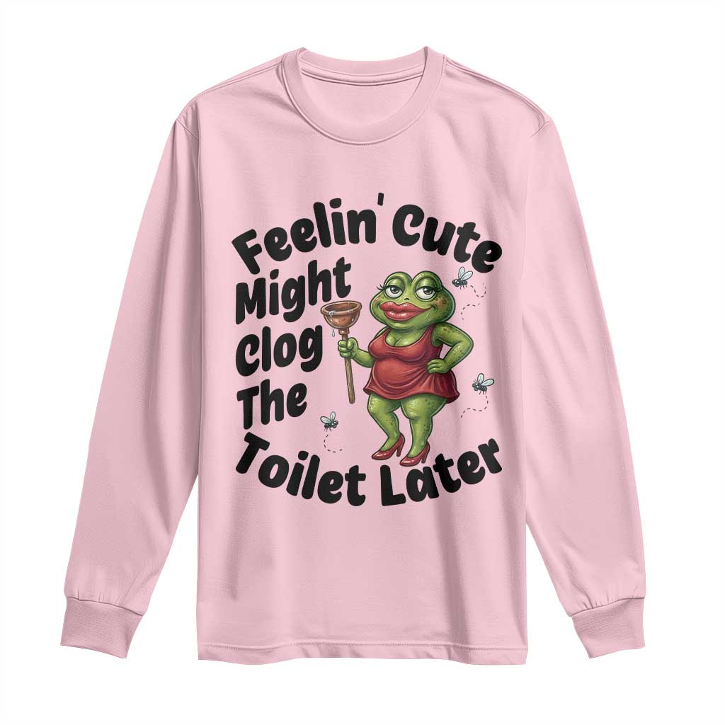 Funny Frog Bathroom Jokes Long Sleeve Shirt Feeling Cute Might Clog The Toilet Later TS12 Light Pink Print Your Wear