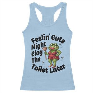 Funny Frog Bathroom Jokes Racerback Tank Top Feeling Cute Might Clog The Toilet Later TS12 Light Blue Print Your Wear