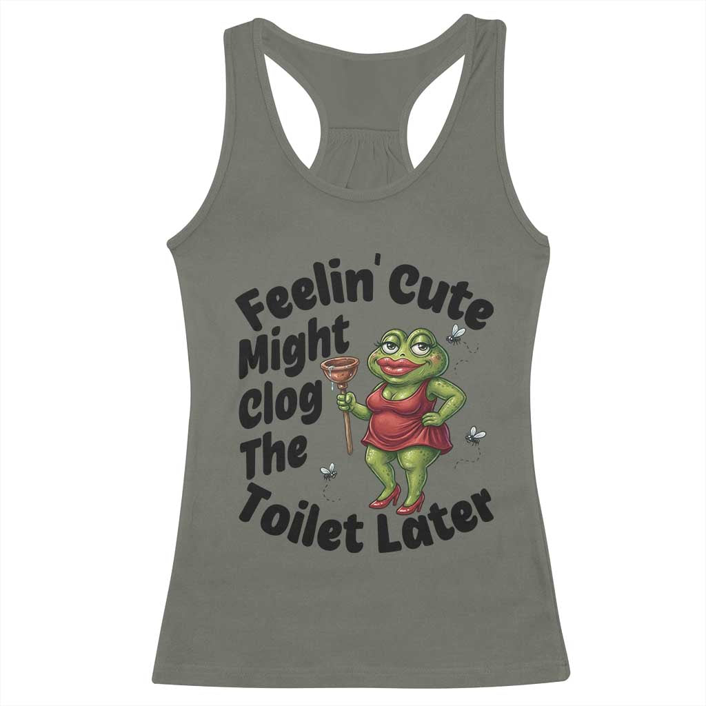 Funny Frog Bathroom Jokes Racerback Tank Top Feeling Cute Might Clog The Toilet Later TS12 Military Green Print Your Wear