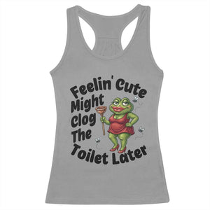 Funny Frog Bathroom Jokes Racerback Tank Top Feeling Cute Might Clog The Toilet Later TS12 Sport Gray Print Your Wear