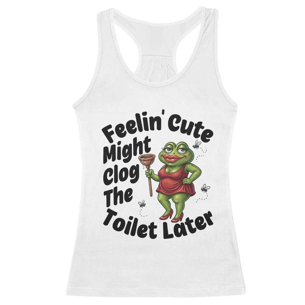 Funny Frog Bathroom Jokes Racerback Tank Top Feeling Cute Might Clog The Toilet Later TS12 White Print Your Wear