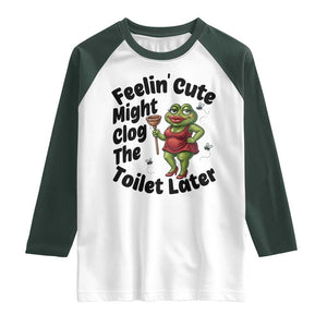 Funny Frog Bathroom Jokes Raglan Shirt Feeling Cute Might Clog The Toilet Later TS12 White Dark Forest Green Print Your Wear
