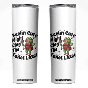 Funny Frog Bathroom Jokes Skinny Tumbler Feeling Cute Might Clog The Toilet Later TS12 White Print Your Wear
