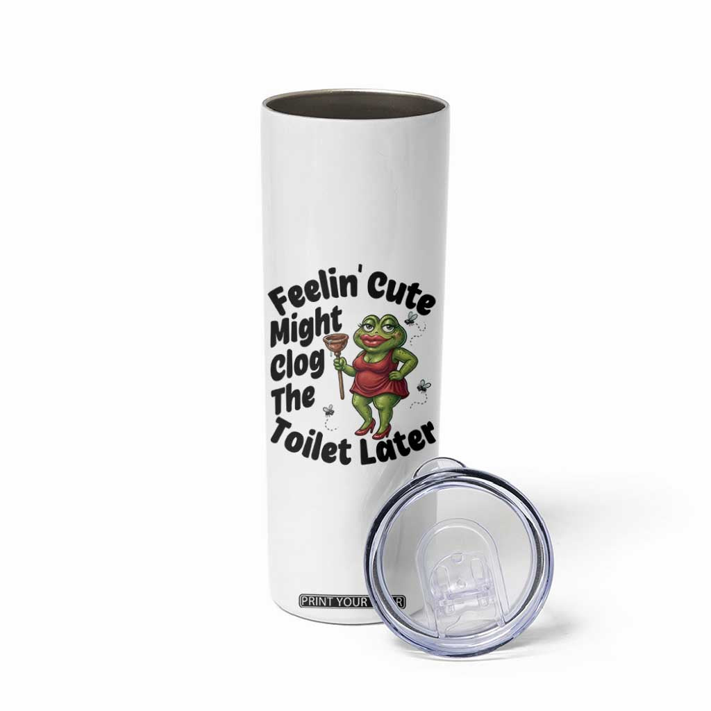 Funny Frog Bathroom Jokes Skinny Tumbler Feeling Cute Might Clog The Toilet Later TS12 Print Your Wear