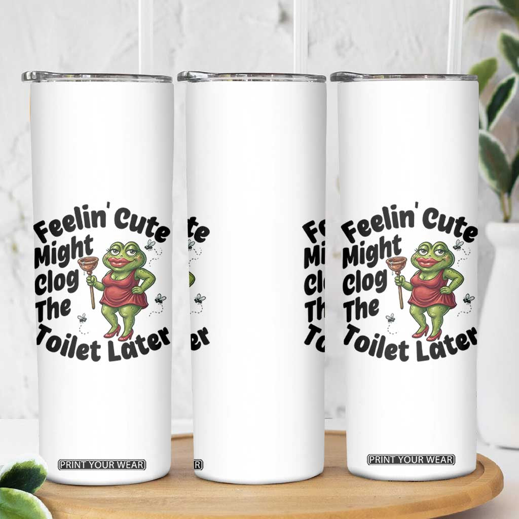 Funny Frog Bathroom Jokes Skinny Tumbler Feeling Cute Might Clog The Toilet Later TS12 Print Your Wear
