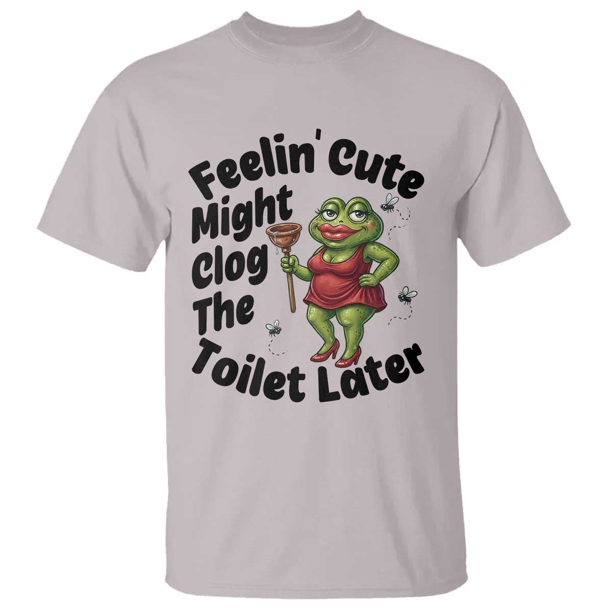 Funny Frog Bathroom Jokes T Shirt Feeling Cute Might Clog The Toilet Later TS12 Ice Gray Print Your Wear