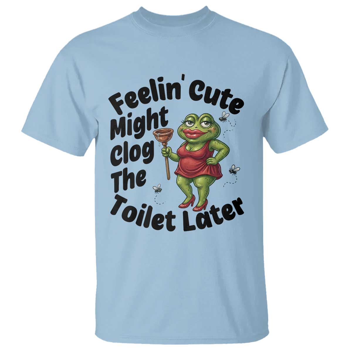 Funny Frog Bathroom Jokes T Shirt Feeling Cute Might Clog The Toilet Later TS12 Light Blue Print Your Wear