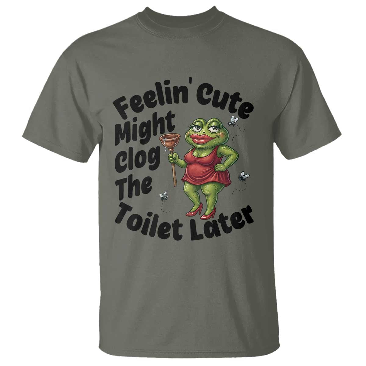 Funny Frog Bathroom Jokes T Shirt Feeling Cute Might Clog The Toilet Later TS12 Military Green Print Your Wear