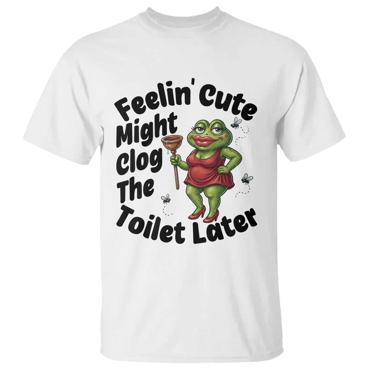 Funny Frog Bathroom Jokes T Shirt Feeling Cute Might Clog The Toilet Later TS12 White Print Your Wear