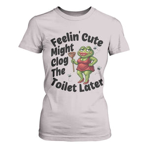 Funny Frog Bathroom Jokes T Shirt For Women Feeling Cute Might Clog The Toilet Later TS12 Ice Gray Print Your Wear
