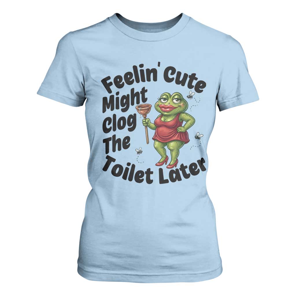 Funny Frog Bathroom Jokes T Shirt For Women Feeling Cute Might Clog The Toilet Later TS12 Light Blue Print Your Wear