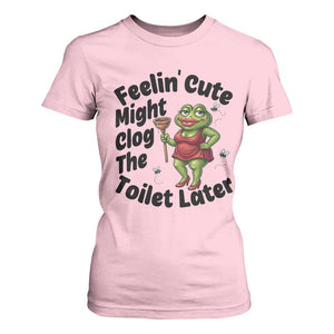 Funny Frog Bathroom Jokes T Shirt For Women Feeling Cute Might Clog The Toilet Later TS12 Light Pink Print Your Wear