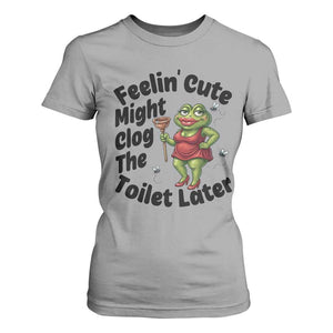 Funny Frog Bathroom Jokes T Shirt For Women Feeling Cute Might Clog The Toilet Later TS12 Sport Gray Print Your Wear