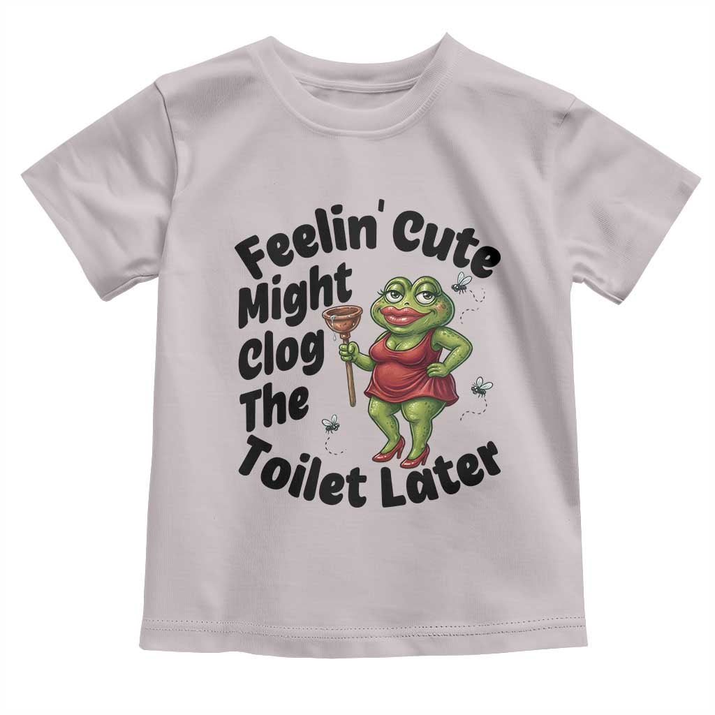 Funny Frog Bathroom Jokes Toddler T Shirt Feeling Cute Might Clog The Toilet Later TS12 Ice Gray Print Your Wear