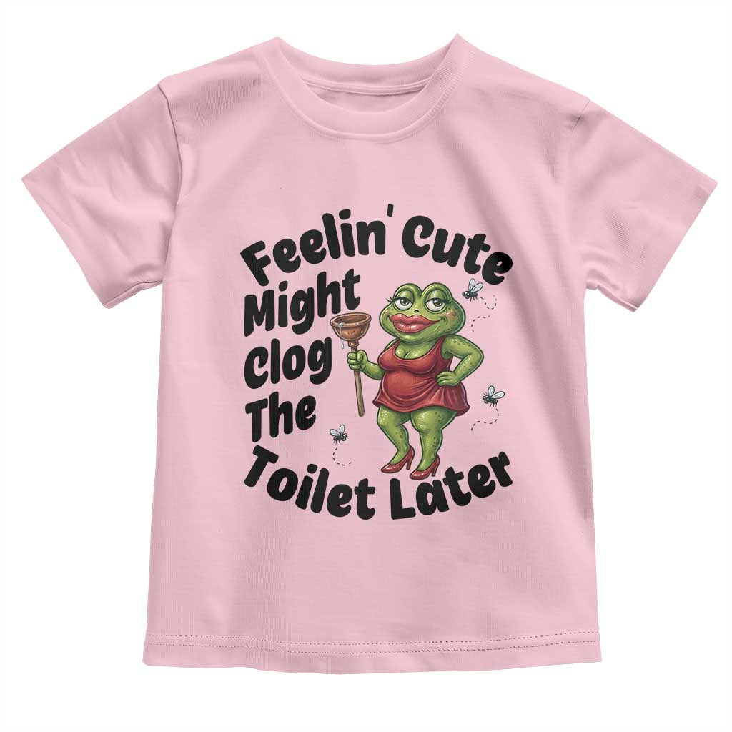 Funny Frog Bathroom Jokes Toddler T Shirt Feeling Cute Might Clog The Toilet Later TS12 Light Pink Print Your Wear