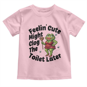 Funny Frog Bathroom Jokes Toddler T Shirt Feeling Cute Might Clog The Toilet Later TS12 Light Pink Print Your Wear