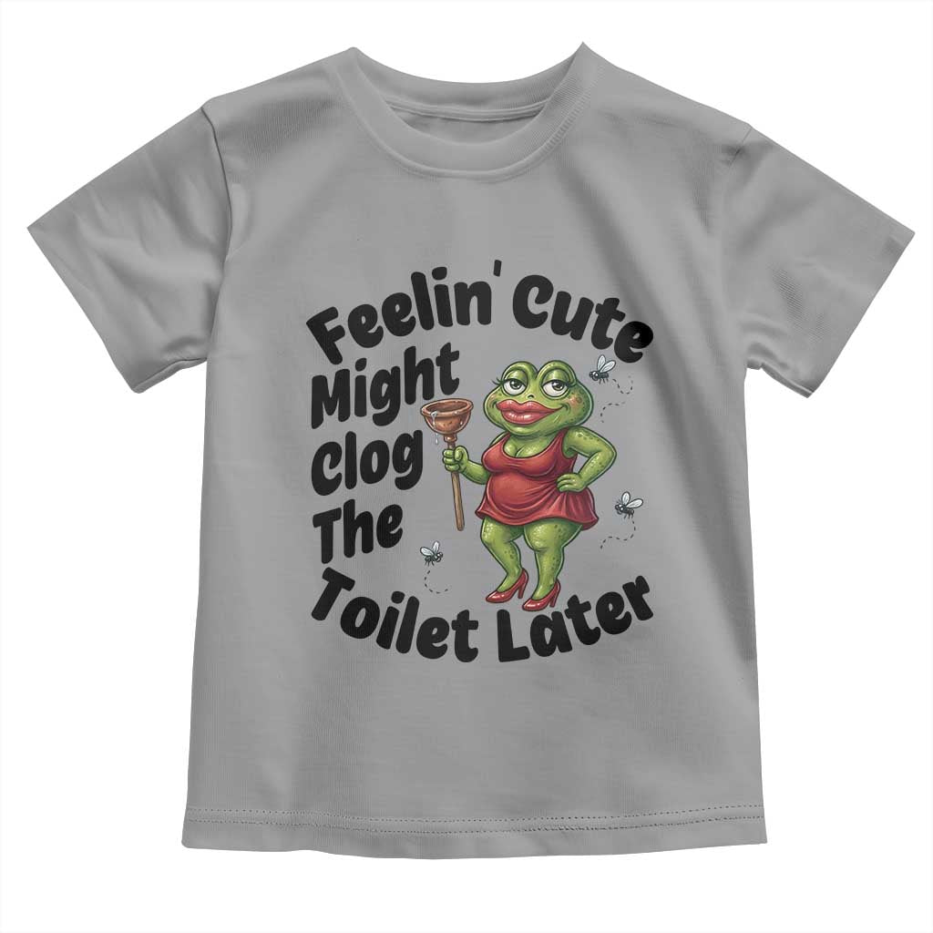 Funny Frog Bathroom Jokes Toddler T Shirt Feeling Cute Might Clog The Toilet Later TS12 Sport Gray Print Your Wear