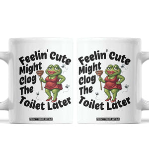 Funny Frog Bathroom Jokes Coffee Mug Feeling Cute Might Clog The Toilet Later TS12 White Print Your Wear