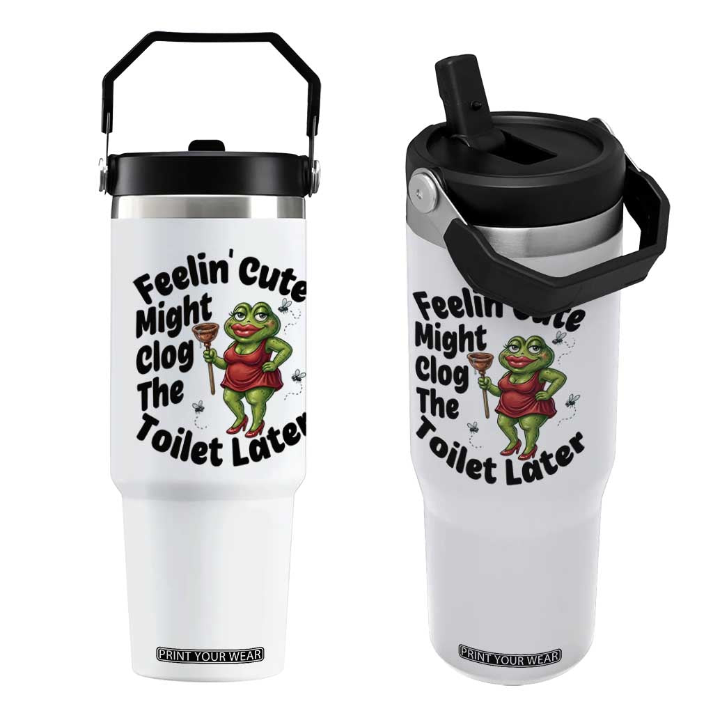 Funny Frog Bathroom Jokes Flip Straw Tumbler Feeling Cute Might Clog The Toilet Later TS12 One Size: 30 oz White Print Your Wear